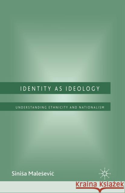 Identity as Ideology: Understanding Ethnicity and Nationalism Malesevic, S. 9781349541737 Palgrave Macmillan