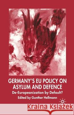 Germany's Eu Policy on Asylum and Defence: De-Europeanization by Default? Hellmann, G. 9781349541812 Palgrave Macmillan