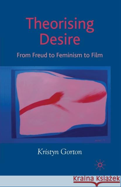 Theorizing Desire: From Freud to Feminism to Film Gorton, K. 9781349542161 Palgrave Macmillan