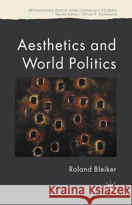 Aesthetics and World Politics Roland Bleiker R. Bleiker 9781349542260 Palgrave MacMillan