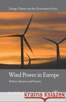 Wind Power in Europe: Politics, Business and Society Szarka, J. 9781349542321 Palgrave MacMillan
