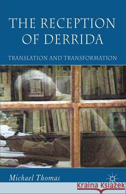 The Reception of Derrida: Translation and Transformation Thomas, M. 9781349542369 Palgrave Macmillan