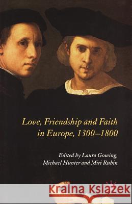 Love, Friendship and Faith in Europe, 1300-1800 L Gowing M Hunter M Rubin 9781349542765 Palgrave MacMillan