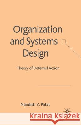 Organization and Systems Design: Theory of Deferred Action Patel, N. 9781349543021 Palgrave Macmillan
