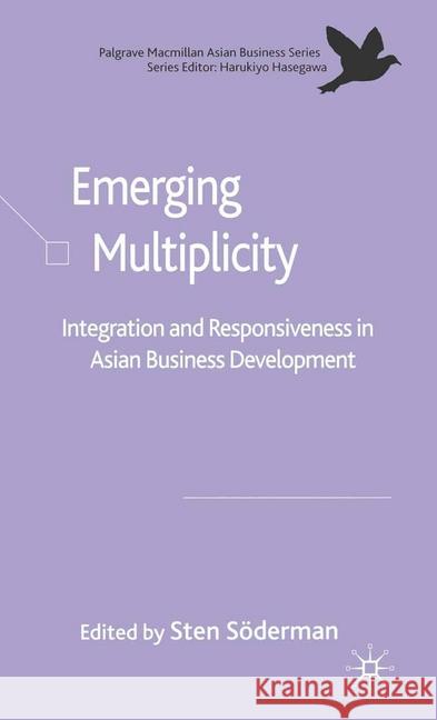 Emerging Multiplicity: Integration and Responsiveness in Asian Business Development Söderman, Sten 9781349543243 Palgrave Macmillan
