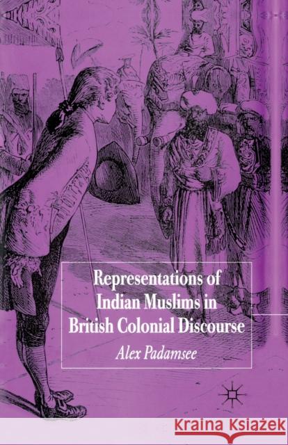 Representations of Indian Muslims in Colonial Discourse Padamsee, A. 9781349543441 Palgrave Macmillan