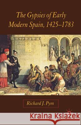 The Gypsies of Early Modern Spain R. Pym   9781349543465 Palgrave Macmillan