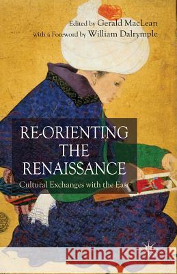 Re-Orienting the Renaissance: Cultural Exchanges with the East MacLean, G. 9781349543502 Palgrave MacMillan