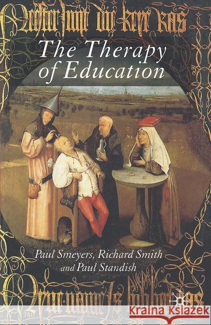 The Therapy of Education: Philosophy, Happiness and Personal Growth Standish, P. 9781349543625 Palgrave Macmillan