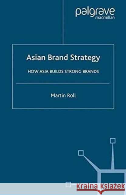 Asian Brand Strategy: How Asia Builds Strong Brands Roll, M. 9781349543700 Palgrave Macmillan