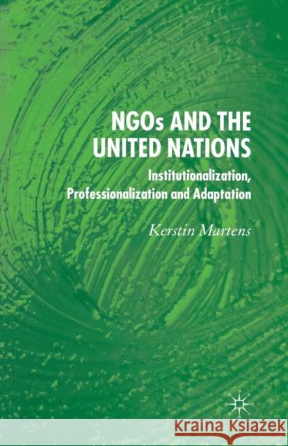 Ngo's and the United Nations: Institutionalization, Professionalization and Adaptation Martens, K. 9781349543809 Palgrave Macmillan
