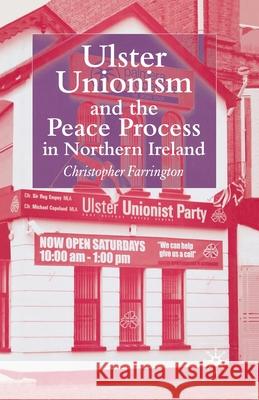 Ulster Unionism and the Peace Process in Northern Ireland C. Farrington   9781349543823 Palgrave Macmillan