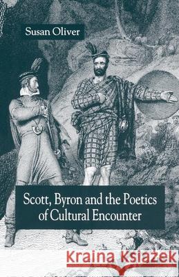 Scott, Byron and the Poetics of Cultural Encounter S Oliver   9781349544387 Palgrave Macmillan