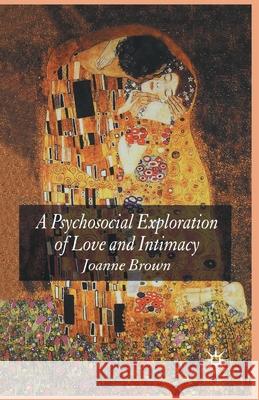 A Psychosocial Exploration of Love and Intimacy J. Brown   9781349544592 Palgrave Macmillan