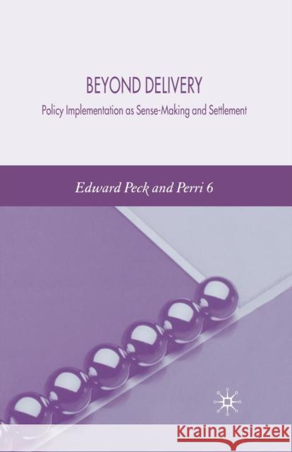 Beyond Delivery: Policy Implementation as Sense-Making and Settlement Peck, E. 9781349545070 Palgrave MacMillan