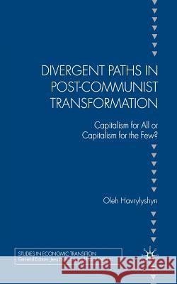 Divergent Paths in Post-Communist Transformation: Capitalism for All or Capitalism for the Few? Havrylyshyn, O. 9781349545360 Palgrave Macmillan