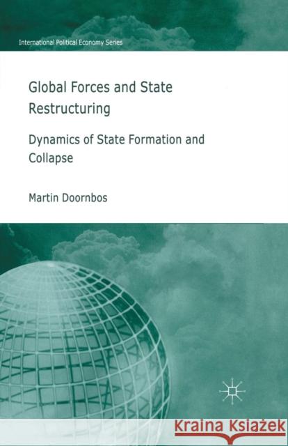 Global Forces and State Restructuring: Dynamics of State Formation and Collapse Doornbos, M. 9781349545803 Palgrave Macmillan