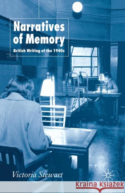 Narratives of Memory: British Writing of the 1940s Stewart, V. 9781349545971 Palgrave Macmillan