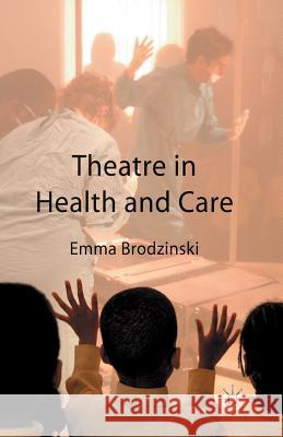 Theatre in Health and Care E. Brodzinski   9781349546053 Palgrave Macmillan