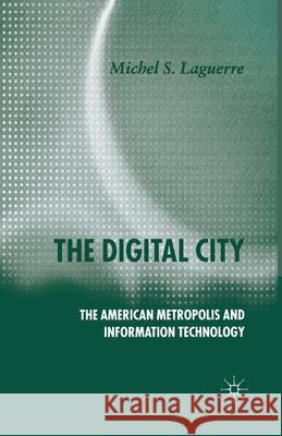 The Digital City: The American Metropolis and Information Technology Laguerre, M. 9781349546091 Palgrave Macmillan