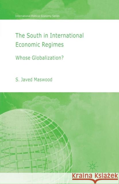 The South in International Economic Regimes: Whose Globalization? Maswood, S. 9781349546169 Palgrave Macmillan