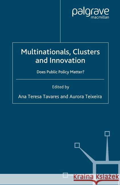 Multinationals, Clusters and Innovation: Does Public Policy Matter? Tavares, A. 9781349546220 Palgrave Macmillan