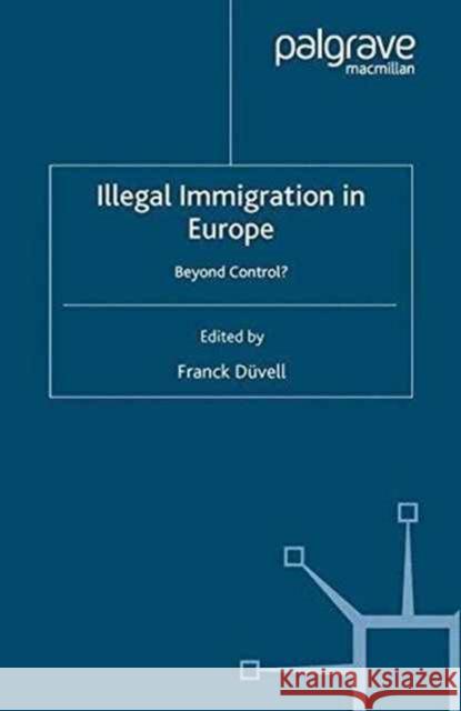 Illegal Immigration in Europe: Beyond Control Düvell, F. 9781349546244 Palgrave Macmillan