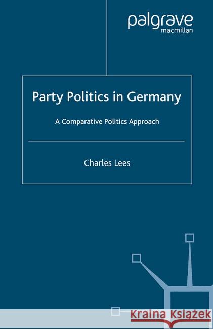 Party Politics in Germany: A Comparative Politics Approach Lees, C. 9781349546268 Palgrave Macmillan