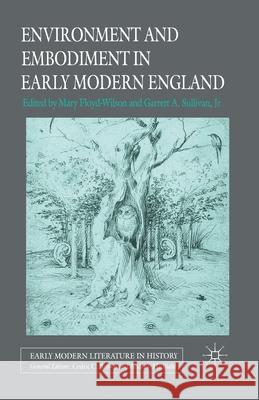 Environment and Embodiment in Early Modern England M. Floyd-Wilson G. Sullivan, Jr Garrett A. Sullivan, Jr 9781349546589
