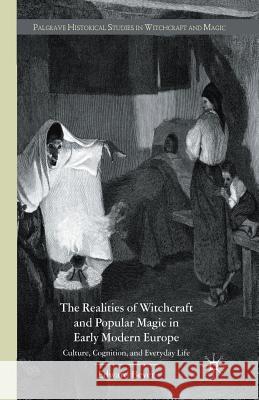 The Realities of Witchcraft and Popular Magic in Early Modern Europe: Culture, Cognition, and Everyday Life Bever, E. 9781349546640 Palgrave Macmillan