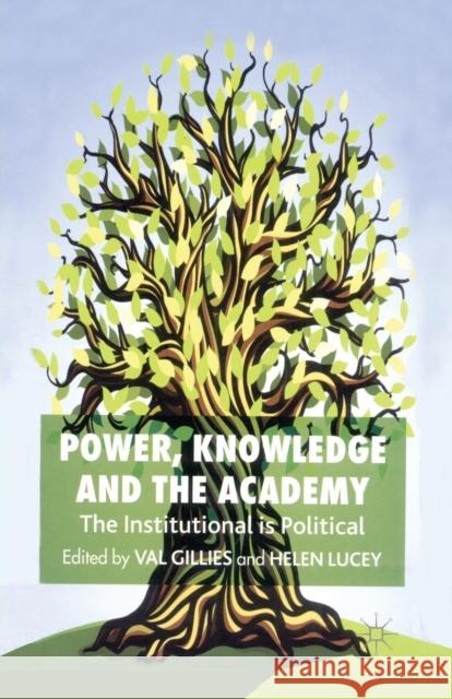Power, Knowledge and the Academy: The Institutional Is Political Gillies, V. 9781349546763 Palgrave MacMillan