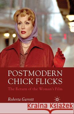 Postmodern Chick Flicks: The Return of the Woman's Film Garrett, R. 9781349546787 Palgrave Macmillan