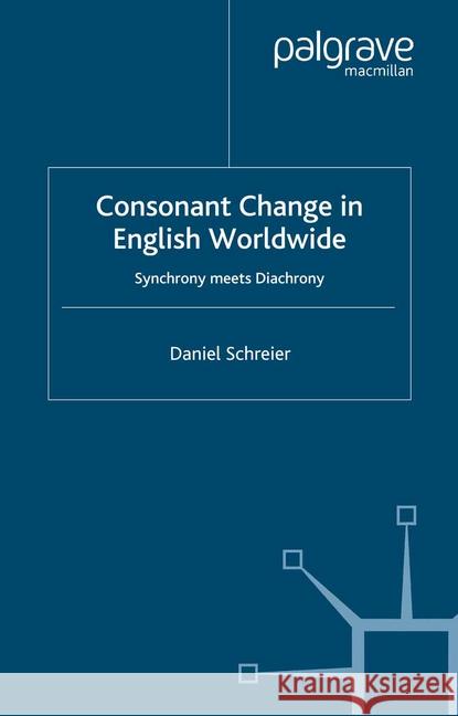 Consonant Change in English Worldwide: Synchrony Meets Diachrony Schreier, D. 9781349546848 Palgrave Macmillan