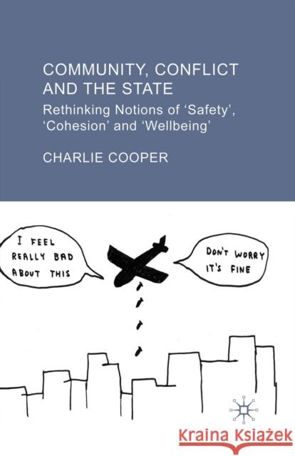 Community, Conflict and the State: Rethinking Notions of 'safety', 'cohesion' and 'wellbeing' Cooper, C. 9781349546886 Palgrave Macmillan