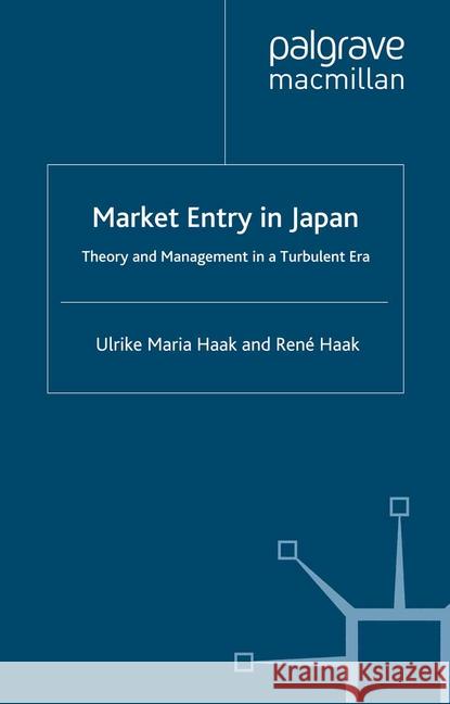 Market Entry in Japan: Theory and Management in a Turbulent Era Haak, René 9781349547074 Palgrave Macmillan
