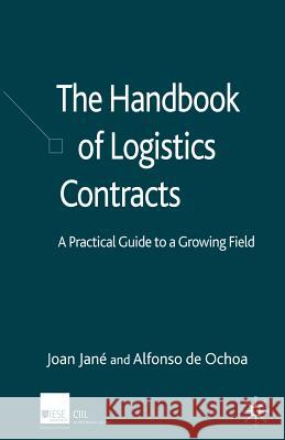The Handbook of Logistics Contracts : A Practical Guide to a Growing Field J Jane A De Ochoa Alfonso De Ochoa 9781349547210 Palgrave MacMillan