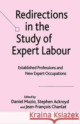 Redirections in the Study of Expert Labour: Established Professions and New Expert Occupations Muzio, D. 9781349547234