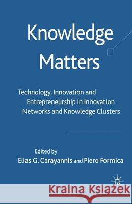 Knowledge Matters: Technology, Innovation and Entrepreneurship in Innovation Networks and Knowledge Clusters Carayannis, Elias G. 9781349547258 Palgrave Macmillan