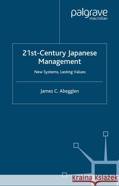 21st-Century Japanese Management: New Systems, Lasting Values Abegglen, J. 9781349547319 Palgrave Macmillan