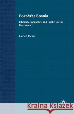 Post-War Bosnia: Ethnicity, Inequality and Public Sector Governance Bieber, F. 9781349547371 Palgrave Macmillan