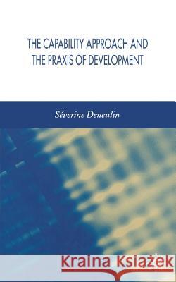 The Capability Approach and the Praxis of Development S. Deneulin   9781349547692 Palgrave Macmillan