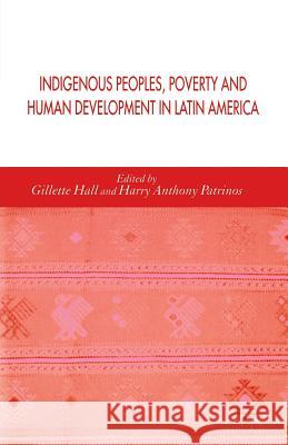 Indigenous Peoples, Poverty and Human Development in Latin America G Hall H Patrinos  9781349547777 Palgrave MacMillan