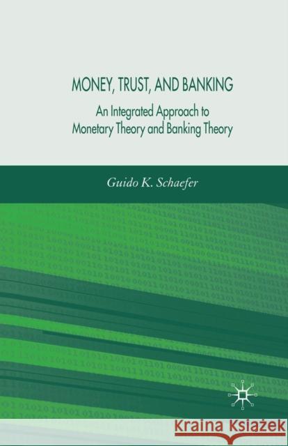 Money, Trust, and Banking: An Integrated Approach to Monetary Theory and Banking Theory Schaefer, G. 9781349547814 Palgrave MacMillan