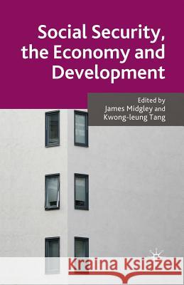 Social Security, the Economy and Development J. Midgley K. Tang  9781349548002 Palgrave Macmillan