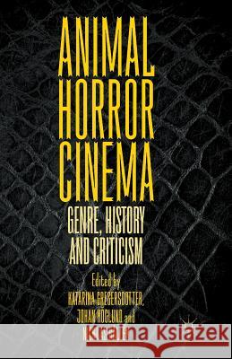 Animal Horror Cinema: Genre, History and Criticism Gregersdotter, Katarina 9781349553495 Palgrave MacMillan