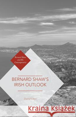 Bernard Shaw's Irish Outlook David Clare 9781349554331 Palgrave MacMillan