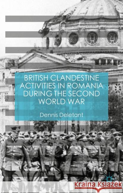 British Clandestine Activities in Romania During the Second World War Deletant, Dennis 9781349555093 Palgrave Macmillan