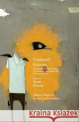 Creatural Fictions: Human-Animal Relationships in Twentieth- And Twenty-First-Century Literature Herman, David 9781349557523 Palgrave Macmillan