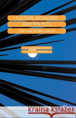 Culture, Economy and Politics: The Case of New Labour Hesmondhalgh, David 9781349557776