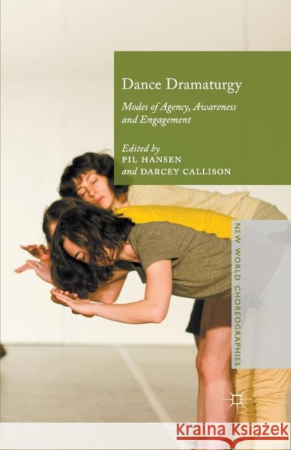 Dance Dramaturgy: Modes of Agency, Awareness and Engagement Hansen, Pil 9781349557974 Palgrave MacMillan